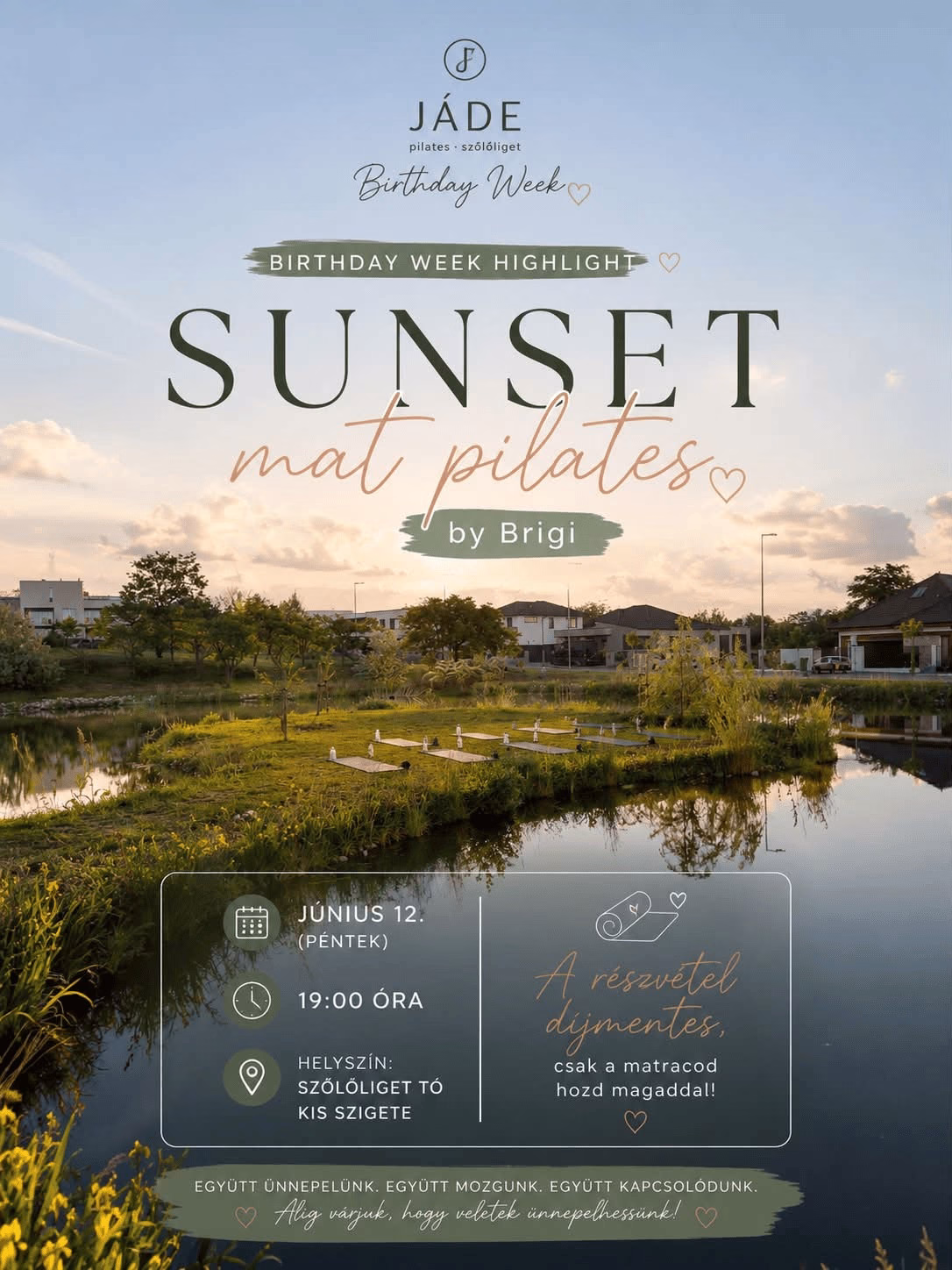 ✨ SUNSET MAT PILATES by Brigi 

A JÁDE Birthday Week alkalmából egy különleges szabadtéri mat pilates órára invitálunk a Szőlőliget tavának kis szigetére. 

🗓 Június 12. (péntek)
🕖 19:00
📍 Szőlőliget tó – kis sziget
💚 A részvétel díjmentes, csak a matracodat hozd magaddal!

Az órát Harkányi Brigitta, a JÁDE Pilates oktatója vezeti.

📍 A részvétel regisztrációhoz kötött.
Jelentkezés Motibron vagy az eseménynél:

👉 https://fb.me/e/5U6IxzP1T